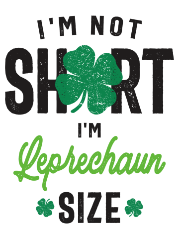 I'm Not Short I'm Leprechaun Size St Patricks Day