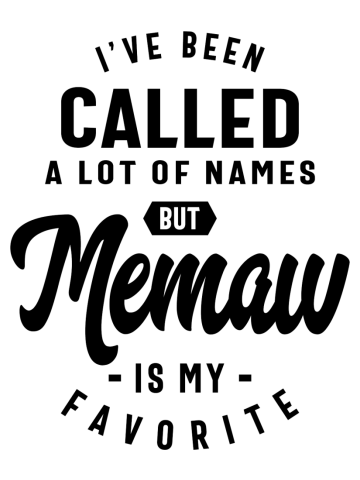 I've Been Called a Lot Of Names but Memaw is My Favorite