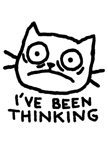 I've been thinking...