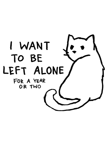 I want to be left alone