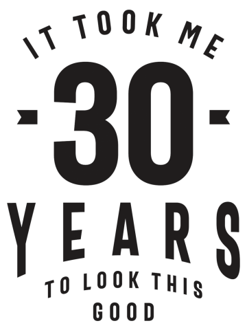 It Took Me 30 Years To Look This Good - 30th Birthday