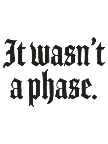 It Wasn't A Phase (2023, Black Text)