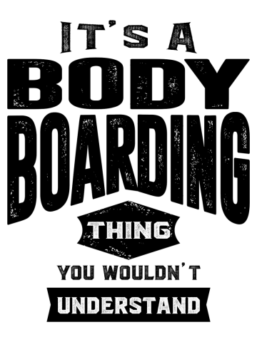 It's a Bodyboarding Thing - Bodyboard Gifts