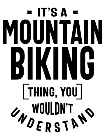 It's a Mountain Biking Thing - Mountain Bike Gifts