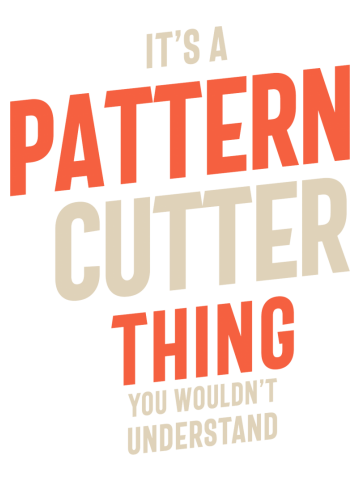 It's a Pattern Cutter Thing Job Title Gift