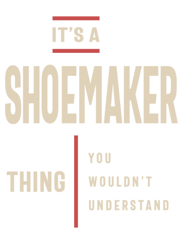 It's a Shoemaker Thing Job Title Gift