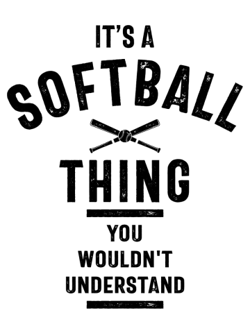 It's a Softball Thing, you wouldn't Understand