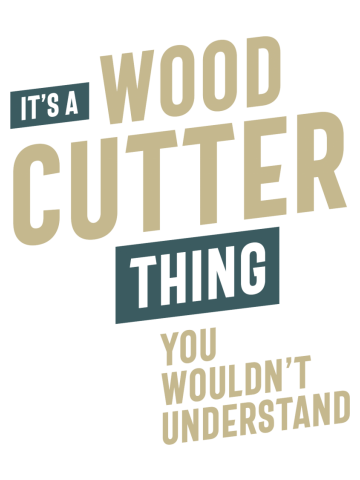 It's a Wood Cutter Thing Job Title Gift