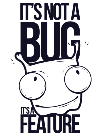 It's Not a Bug, It's a Feature