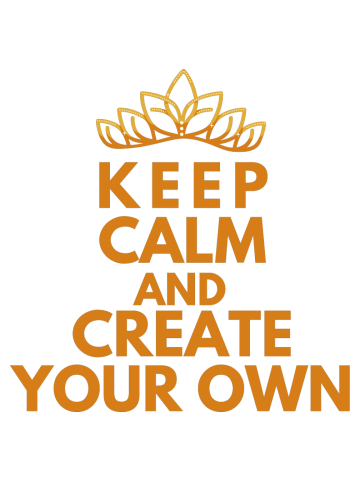 KEEP CALM AND CREATE YOUR OWN