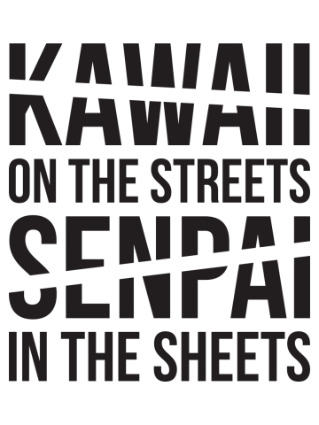 Kawaii on the Streets, Senpai in the sheets