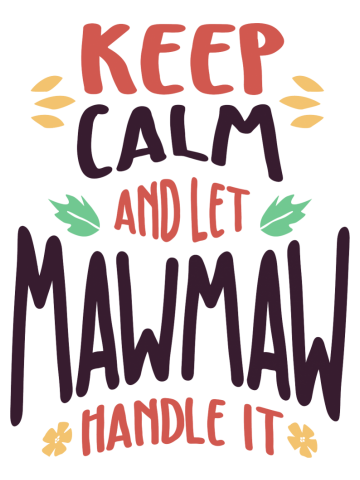 Keep Calm and Let MawMaw Handle It | Mom and Grandma
