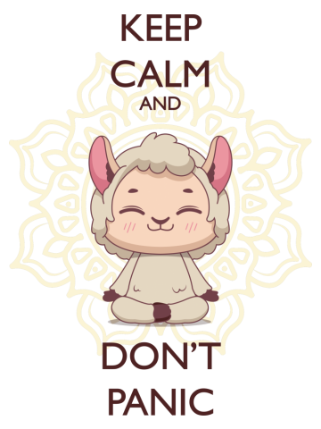 Keep calm and don't panic