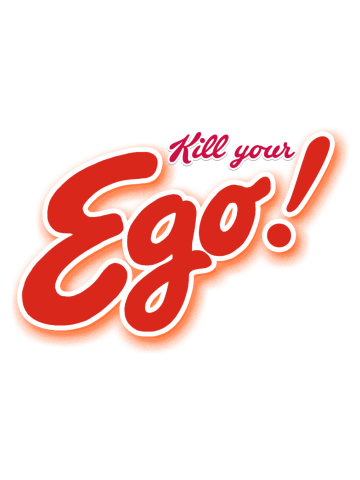 Kill your Ego !