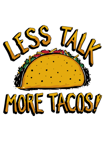 Less Talk, More Tacos