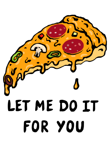 Let Me Do It For You. Pizza