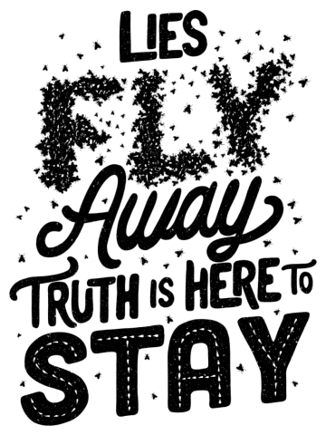 Lies Fly Away Truth is Here to Stay
