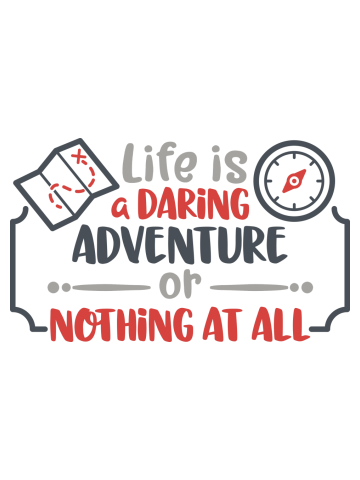 Life is a daring adventure or nothing at all