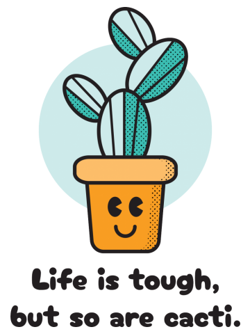 Life is tough, but so are cacti.