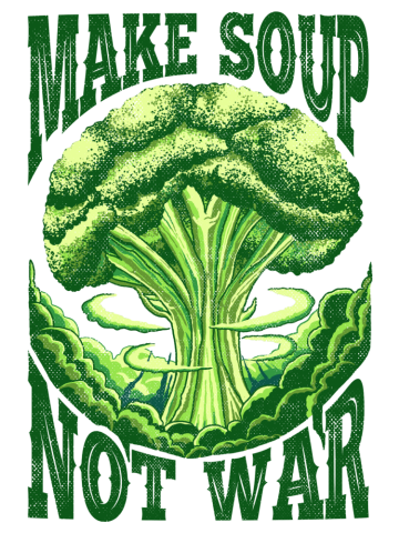 MAKE SOUP NOT WAR