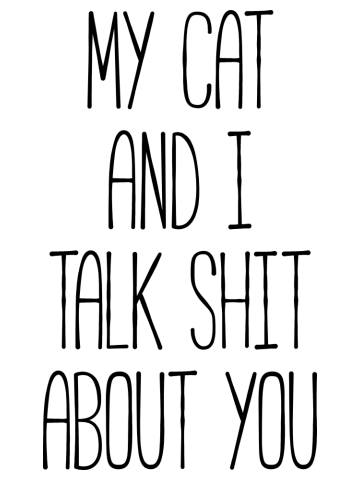 MY CAT AND I TALK SHIT ABOUT YOU Funny Pet
