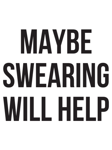Maybe swearing will help funny mean