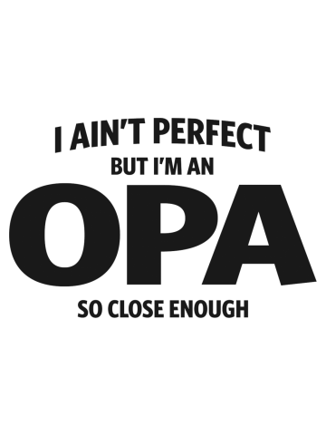 Mens I Ain't Perfect But I'm an Opa Dad Grandpa
