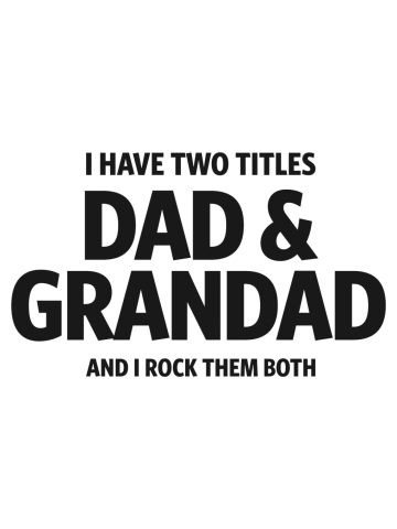 Mens I Have Two Titles Dad and Grandad
