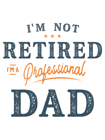 Mens I'm Not Retired I'm a Professional Dad Funny