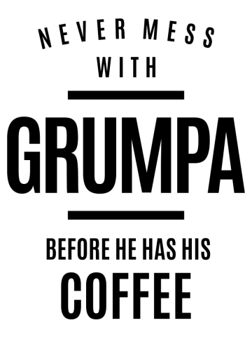 Mens Never Mess With Grumpa Before He Has His Coffee - Dad & Grandpa