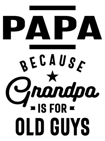 Mens Papa Because Grandpa is For Old Guys