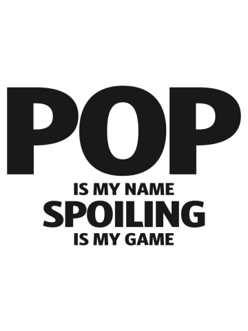 Mens Pop is My Name Spoiling is My Game