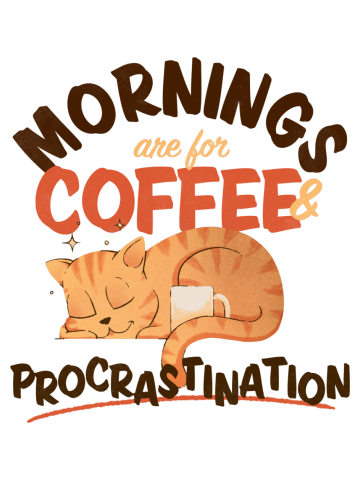 Mornings are for Coffee and Procrastination