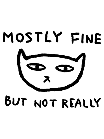 Mostly Fine. But not really.