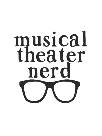 Musical theater nerd
