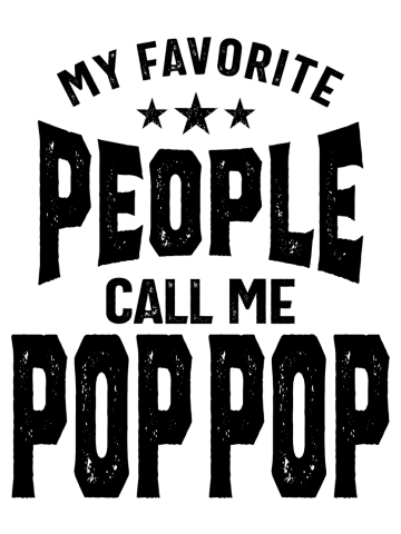 My Favorite People Call Me Pop-Pop | Dad and Grandpa