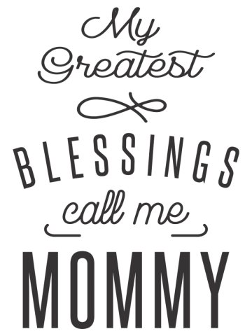 My Greatest Blessings call me Mommy