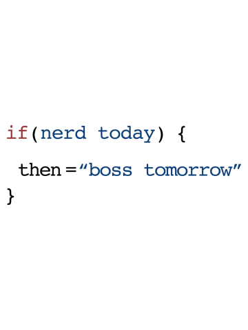 Nerd today boss tomorrow