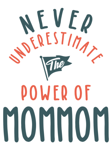 Never Underestimate The Power Of MomMom Mother's Day Gift