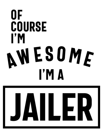 Of Course I'm Awesome I'm a Jailer Job Title Gift