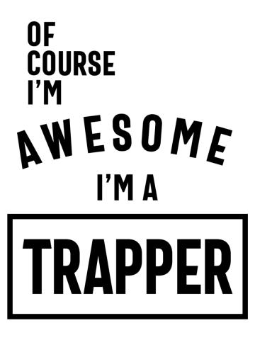 Of Course I'm Awesome I'm a Trapper Job Title Gift