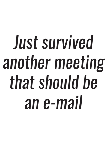 Office Humor - survived another meeting that should be an email