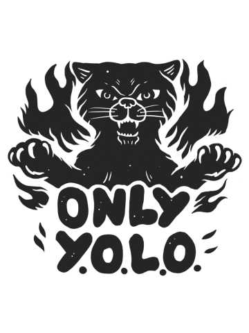 Only Y.O.L.O.