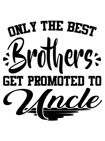 Only the best brothers  get promoted to uncle