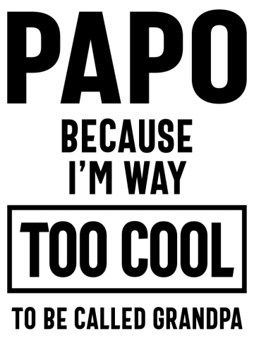 Papo Because I'm Way Too Cool To Be Called Grandpa