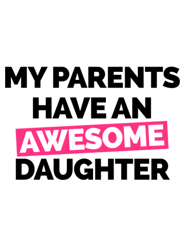 Parents Have An Awesome Daughter Funny Quote 