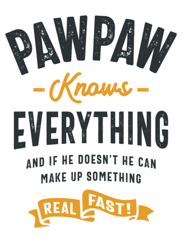 Pawpaw Knows Everything -  Funny Dad and Grandpa