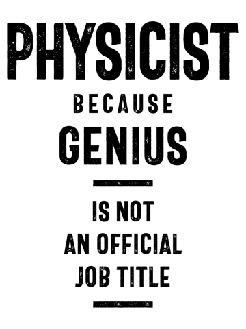 Physicist Because Genius - Job Title Gift