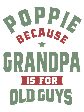 Poppie Because Grandpa Is For Old Guys | Dad and Grandpa