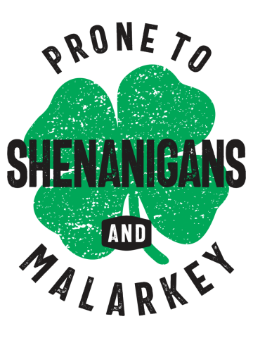 Prone To Shenanigans and Malarkey St Patricks Day